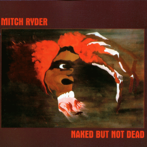 Mitch Ryder : Naked But Not Dead